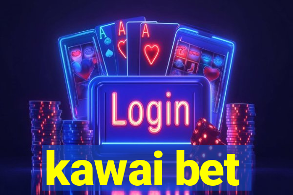 kawai bet